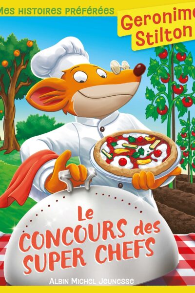 LE CONCOURS DES SUPER CHEFS - GERONIMO STILTON, MES HISTOIRES PREFEREES