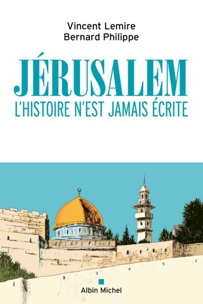 JERUSALEM, L'HISTOIRE N'EST JAMAIS ECRITE