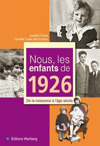 NOUS, LES ENFANTS DE 1926 - DE LA NAISSANCE A L'ÂGE ADULTE