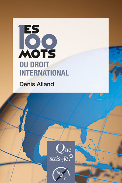LES 100 MOTS DU DROIT INTERNATIONAL