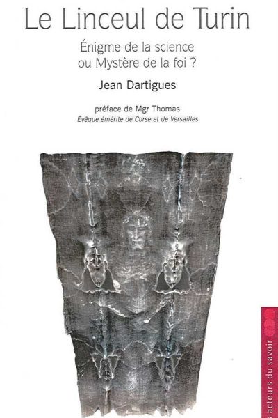 LE LINCEUL DE TURIN - ENIGME DE LA SCIENCE OU MYSTERE DE LA FOI ?