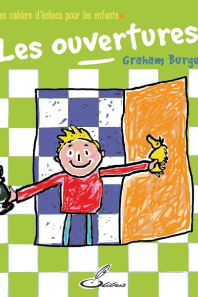 LES CAHIERS D'ECHECS POUR LES ENFANTS : LES OUVERTURES