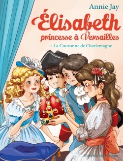 T07 LA COURONNE DE CHARLEMAGNE - ELISABETH, PRINCESSE A VERSAILLES