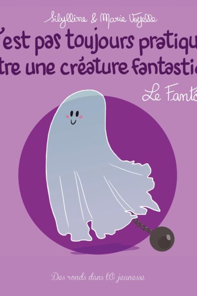 C'EST PAS TOUJOURS PRATIQUE D'ETRE UNE CREATURE FANTASTIQUE T7 - LE FANTOME