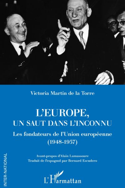 L'EUROPE, UN SAUT DANS L'INCONNU - LES FONDATEURS DE L'UNION EUROPEENNE (1948-1957)