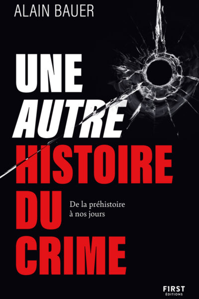 UNE AUTRE HISTOIRE DU CRIME - DE LA PREHISTOIRE A NOS JOURS