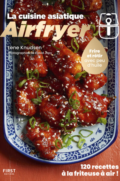LA CUISINE ASIATIQUE AIRFRYER - 120 RECETTES A LA FRITEUSE A AIR