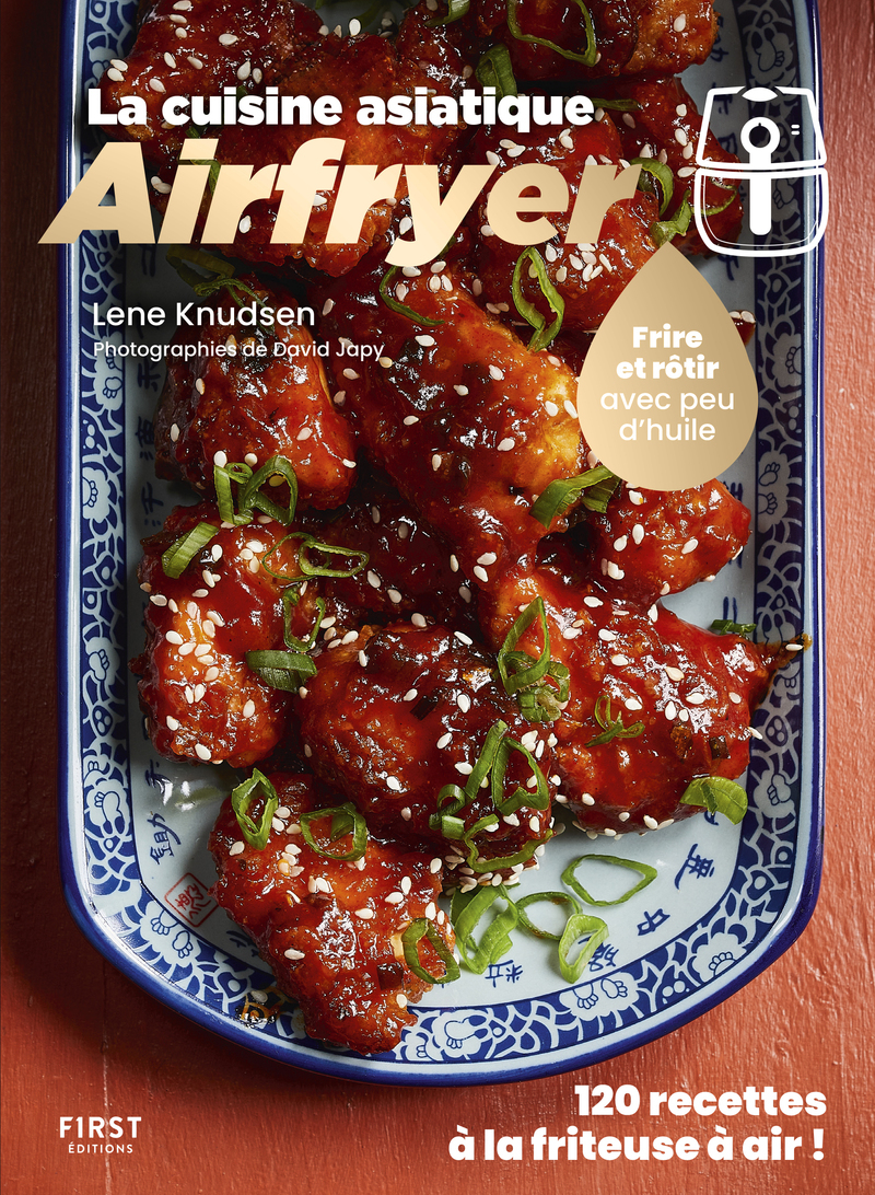 LA CUISINE ASIATIQUE AIRFRYER - 120 RECETTES A LA FRITEUSE A AIR