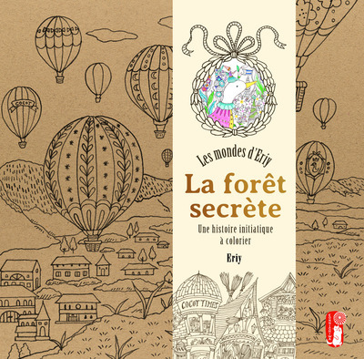 LA FORÊT SECRETE. LES MONDES D'ERIY - UNE HISTOIRE INITIATIQUE A COLORIER