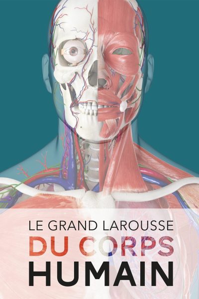 LE GRAND LAROUSSE DU CORPS HUMAIN
