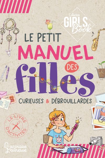 LE GIRL'S BOOK LE PETIT MANUEL DES FILLES CURIEUSES ET DEBROUILLARDES