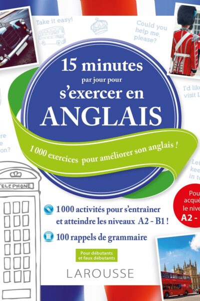 15 MINUTES PAR JOUR POUR S'EXERCER EN ANGLAIS A2-B1