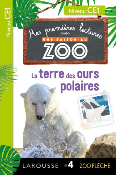 MES PREMIERES LECTURES UNE SAISON AU ZOO - CE1 - LA TERRE DES OURS POLAIRES