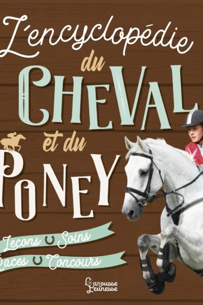 L'ENCYCLOPEDIE LAROUSSE DU CHEVAL ET DU PONEY