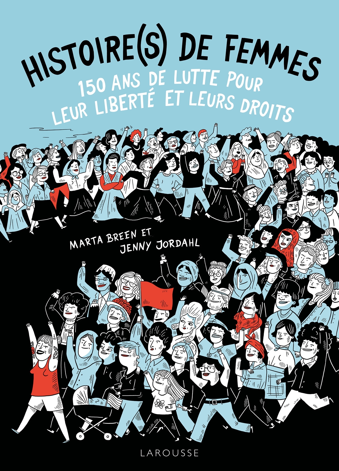 HISTOIRES DE FEMMES: 150 ANS DE LUTTE POUR LEUR LIBERTE ET LEURS DROITS