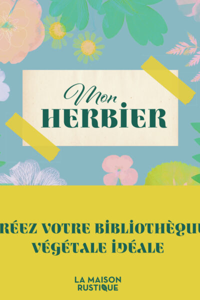 MON HERBIER - CREEZ VOTRE BIBLIOTHEQUE VEGETALE IDEALE