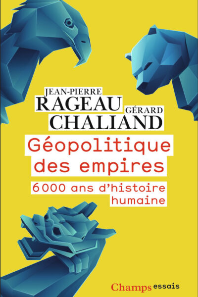 GEOPOLITIQUE DES EMPIRES - 6000 ANS D'HISTOIRE HUMAINE