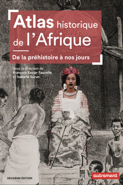 ATLAS HISTORIQUE DE L'AFRIQUE - DE LA PREHISTOIRE A NOS JOURS
