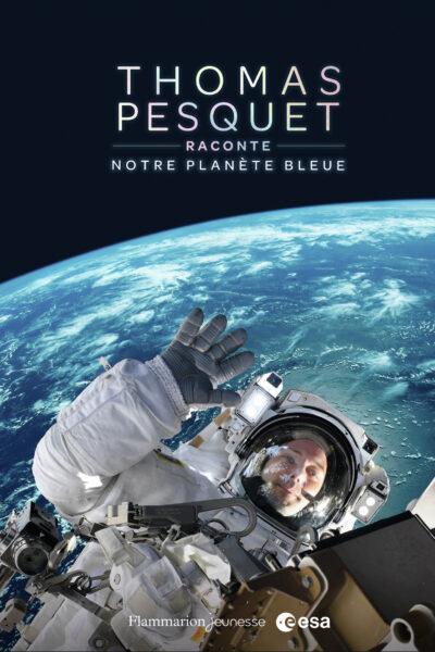 THOMAS PESQUET RACONTE NOTRE PLANETE BLEUE