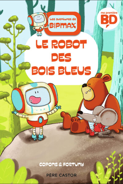 LES AVENTURES DE BIPMAX - T01 - LE ROBOT DES BOIS BLEUS