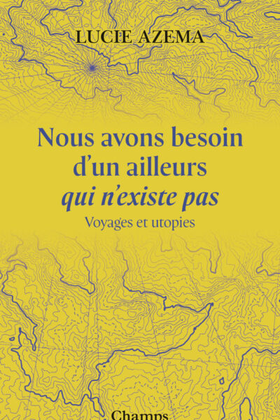 NOUS AVONS BESOIN D'UN AILLEURS QUI N'EXISTE PAS