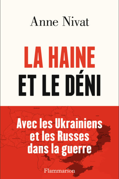 LA HAINE ET LE DENI - AVEC LES UKRAINIENS ET LES RUSSES DANS LA GUERRE.