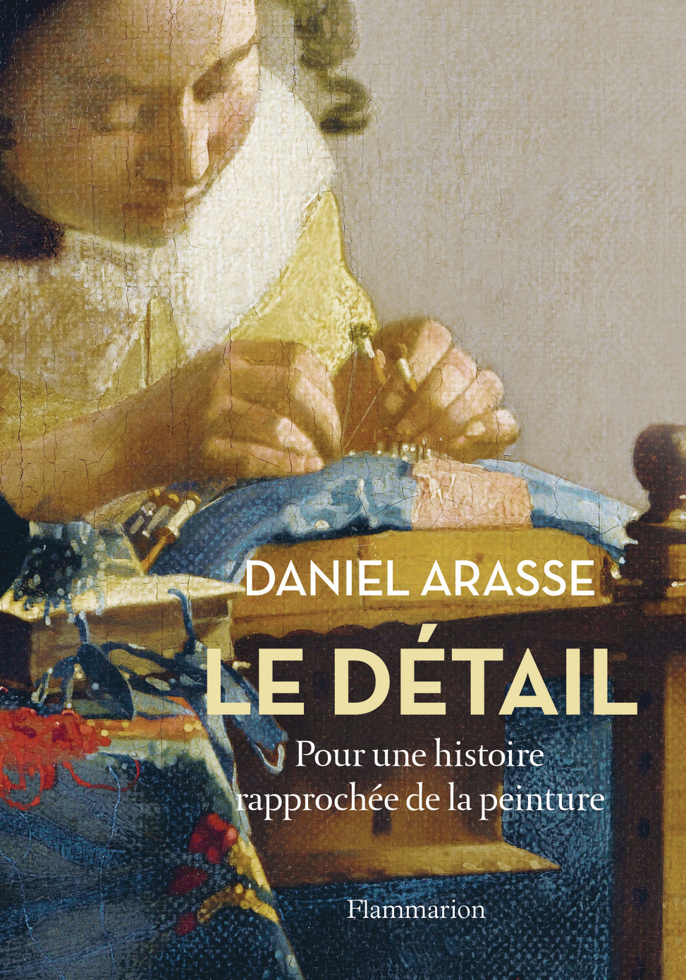 LE DETAIL. POUR UNE HISTOIRE RAPPROCHEE DE LA PEINTURE