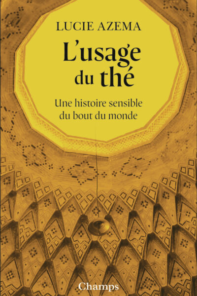 L'USAGE DU THE - UNE HISTOIRE SENSIBLE DU BOUT DU MONDE