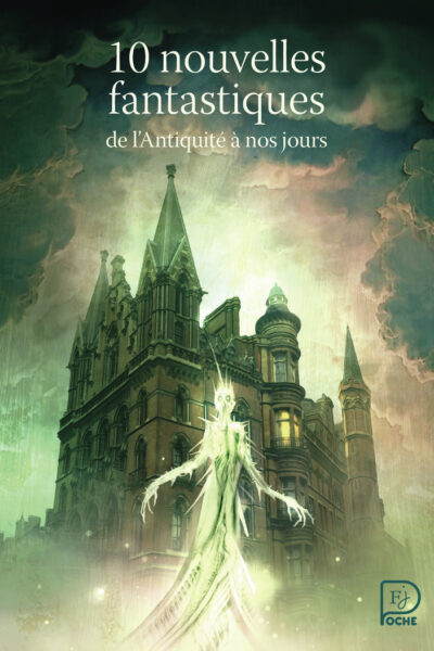 10 NOUVELLES FANTASTIQUES DE L'ANTIQUITE A NOS JOURS