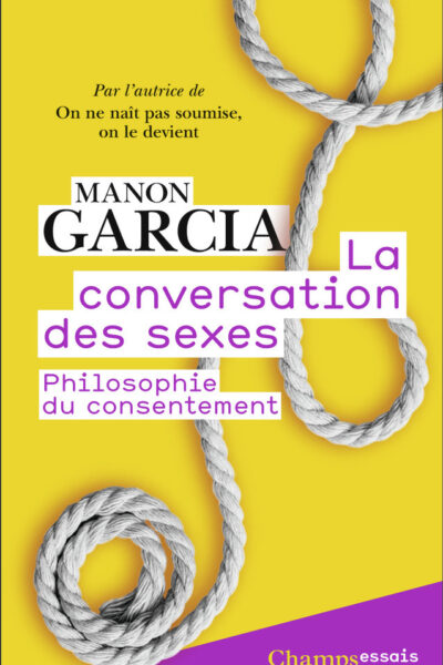 LA CONVERSATION DES SEXES - PHILOSOPHIE DU CONSENTEMENT