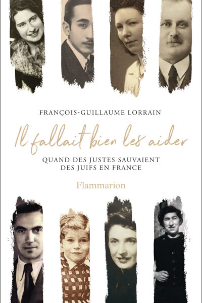 IL FALLAIT BIEN LES AIDER - QUAND DES JUSTES SAUVAIENT DES JUIFS EN FRANCE
