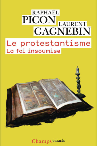 LE PROTESTANTISME : LA FOI INSOUMISE