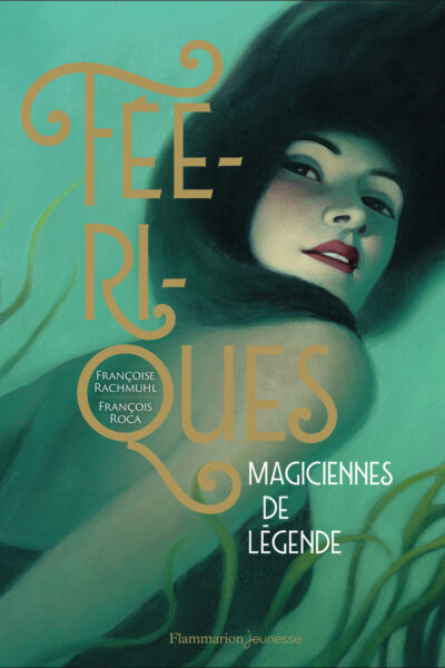 FEERIQUES : MAGICIENNES DE LEGENDE