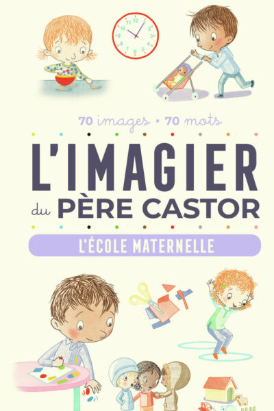 L'IMAGIER DU PERE CASTOR - L'ECOLE MATERNELLE - 70 IMAGES - 70 MOTS