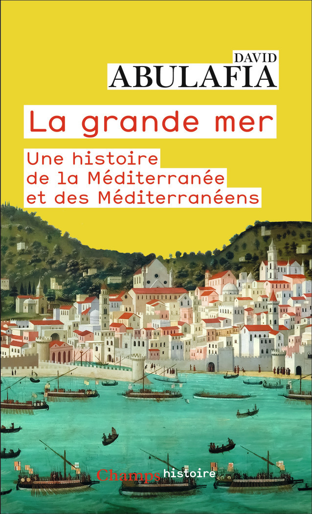 LA GRANDE MER - UNE HISTOIRE DE LA MEDITERRANEE ET DES MEDITERRANEENS