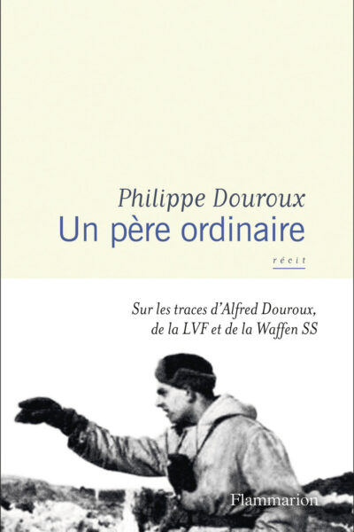 UN PERE ORDINAIRE. ALFRED DOUROUX, LA LVF ET LA WAFFEN SS