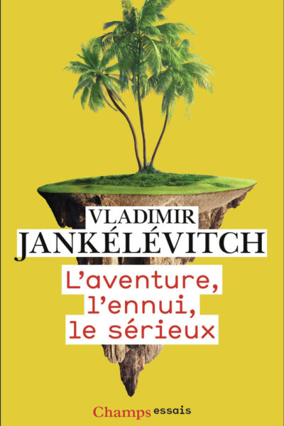 L'AVENTURE, L'ENNUI, LE SERIEUX