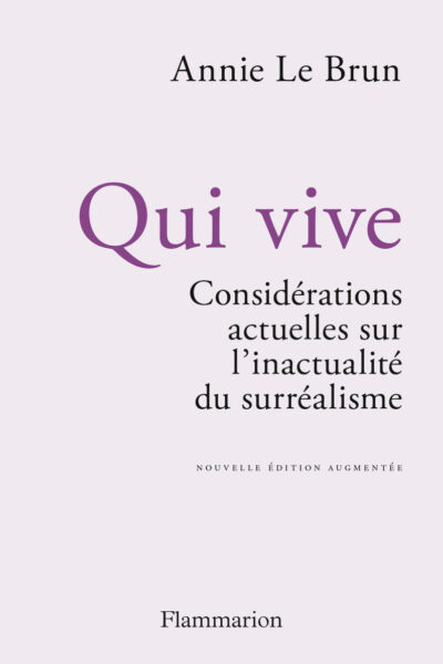 QUI VIVE - CONSIDERATIONS ACTUELLES SUR L'INACTUALITE DU SURREALISME