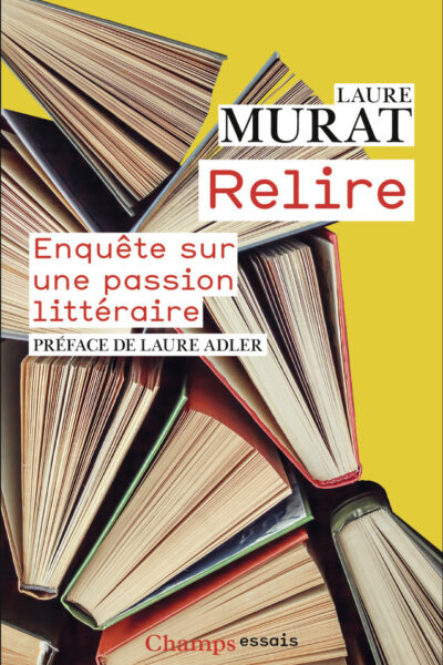 RELIRE - ENQUETE SUR UNE PASSION LITTERAIRE