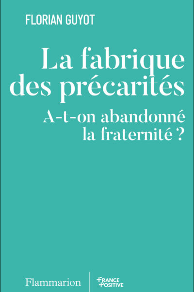 LA FABRIQUE DE LA PRECARITE - A-T-ON ABANDONNE LA FRATERNITE