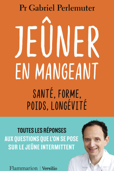 JEUNER EN MANGEANT - SANTE, FORME, POIDS, LONGEVITE