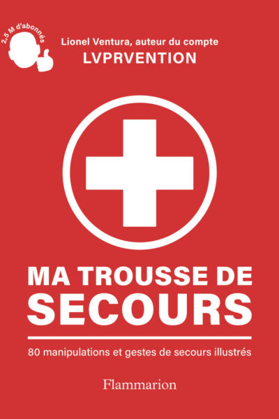 MA TROUSSE DE SECOURS - 80 MANIPULATIONS ET GESTES DE SECOURS ILLUSTRES