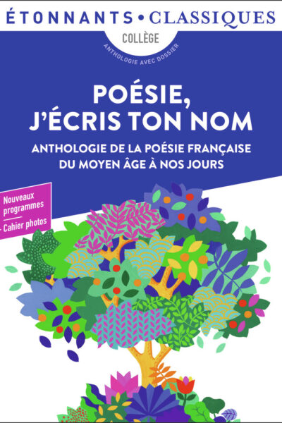 POESIE, J'ECRIS TON NOM - ANTHOLOGIE DE LA POESIE FRANCAISE DU MOYEN AGE A NOS JOURS