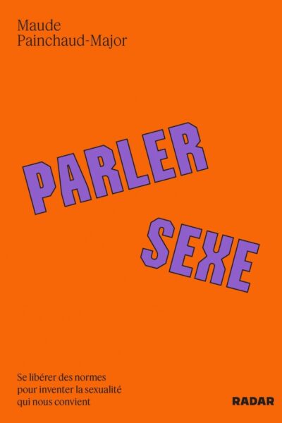 PARLER SEXE - SE LIBERER DES NORMES POUR INVENTER LA SEXUALI