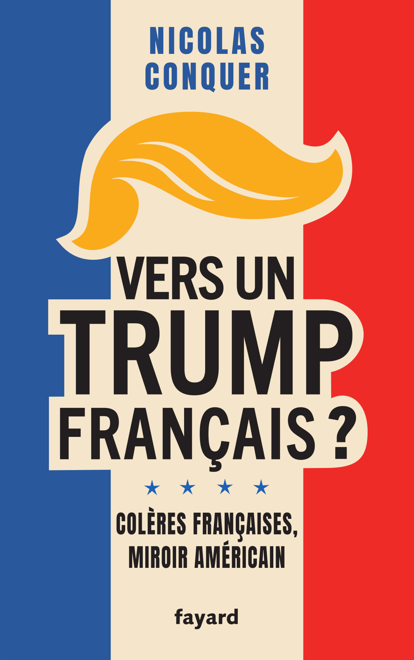VERS UN TRUMP FRANCAIS ? COLERES FRANCAISES, MIROIR AMERICAIN