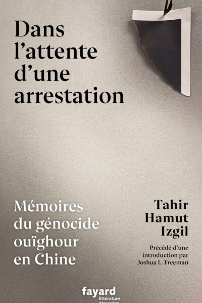 DANS L'ATTENTE D'UNE ARRESTATION - MEMOIRES DU GENOCIDE OUIGHOUR EN CHINE
