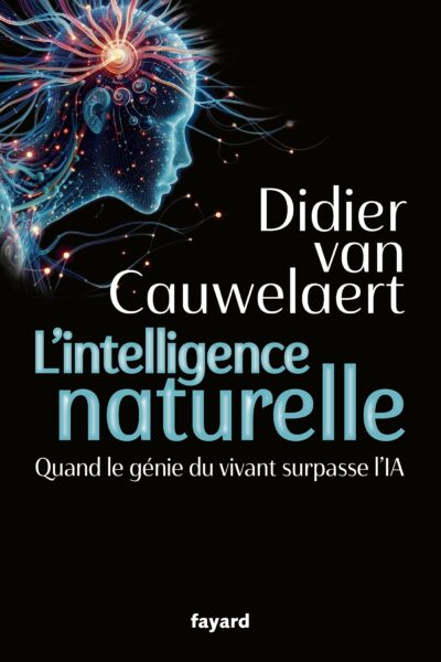 L'INTELLIGENCE NATURELLE - QUAND LE GENIE DU VIVANT SURPASSE L'IA