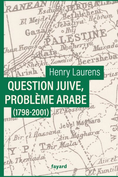 QUESTION JUIVE, PROBLEME ARABE (1798-2001) - UNE SYNTHESE DE LA QUESTION DE PALESTINE