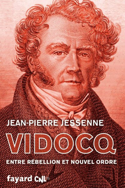 VIDOCQ (1775-1857) - ENTRE REBELLION ET ORDRE JUSTE