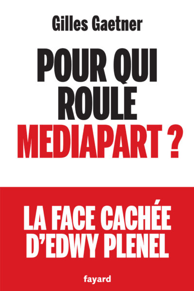 POUR QUI ROULE MEDIAPART ? LA FACE CACHÉE D'EDWY PLENEL